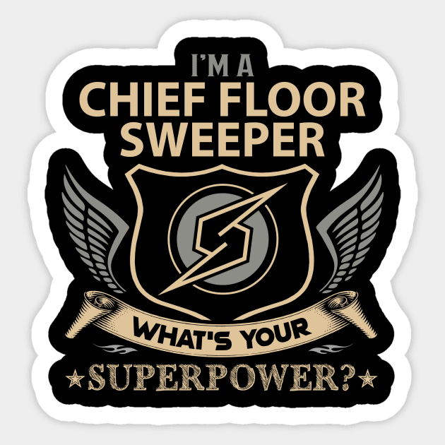 Chief Floor Sweeper T Shirt - Superpower Gift Item Tee Sticker by Cosimiaart